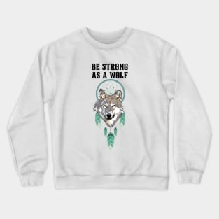 Be strong as a wolf Crewneck Sweatshirt
